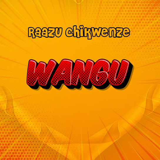 Raazu Chikwenze - Wangu Raazu Chikwenze - Wangu